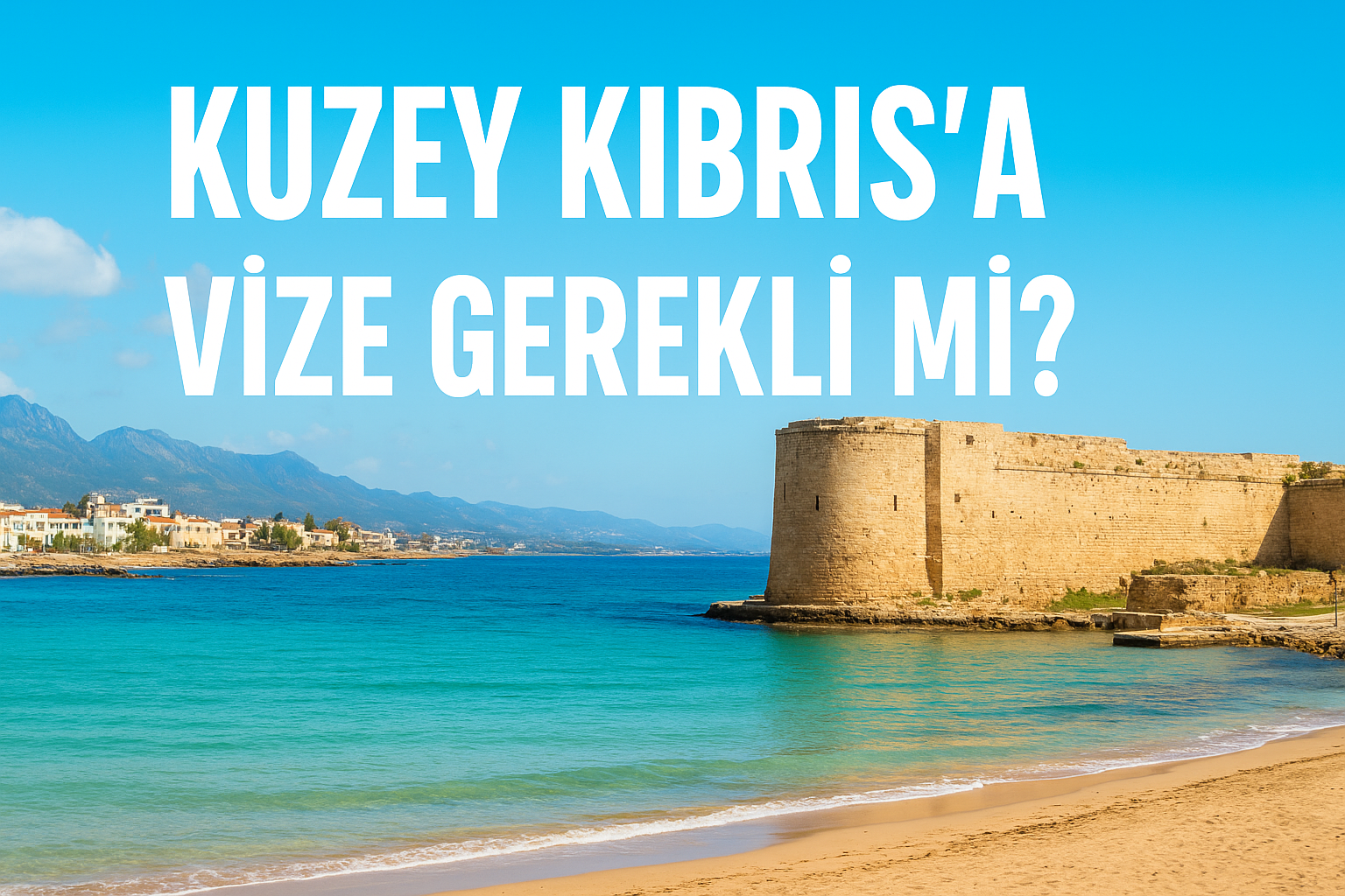 Kuzey Kıbrıs'a Vize Gerekli mi? Kaç Gün Kalınabilir?